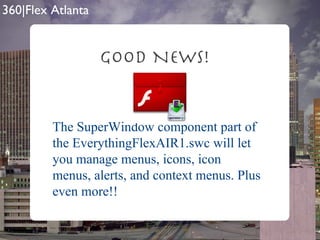 Good News! The SuperWindow component part of the EverythingFlexAIR1.swc will let you manage menus, icons, icon menus, alerts, and context menus. Plus even more!! 