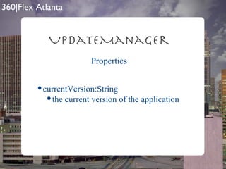 Properties currentVersion:String the current version of the application UpdateManager 