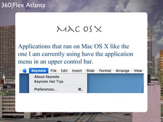 Mac OS X Applications that run on Mac OS X like the one I am currently using have the application menu in an upper control bar. 