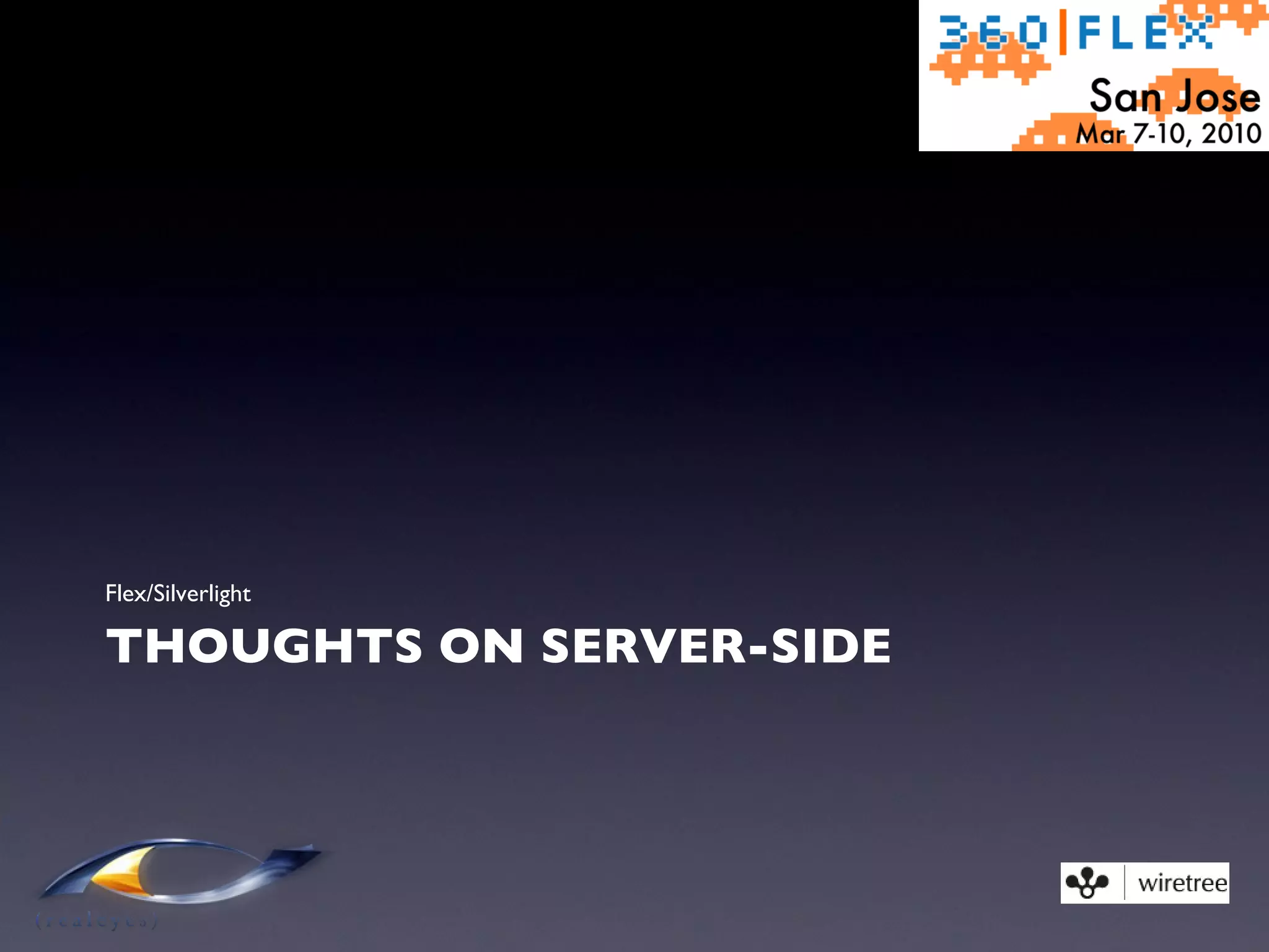 THOUGHTS ON SERVER-SIDE Flex/Silverlight  