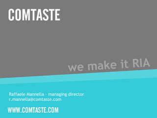 we make it RIA Raffaele Mannella – managing director  [email_address] 