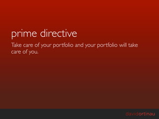 prime directive
Take care of your portfolio and your portfolio will take
care of you.
 