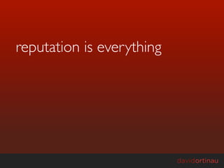 reputation is everything
 