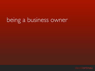 being a business owner
 