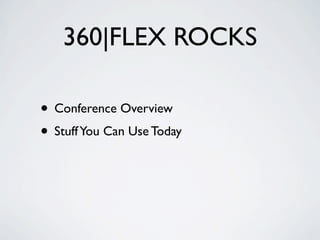 360|FLEX ROCKS

• Conference Overview
• Stuff You Can Use Today
 