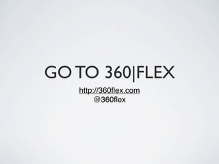 GO TO 360|FLEX
   http://360ﬂex.com
        @360ﬂex
 