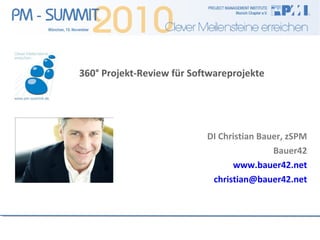 360° Projekt-Review für Softwareprojekte

DI Christian Bauer, zSPM
Bauer42
www.bauer42.net
christian@bauer42.net

 