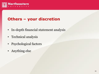 Others – your discretion
• In-depth financial statement analysis
• Technical analysis
• Psychological factors
• Anything else

20

 