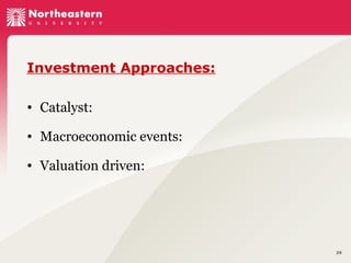 Investment Approaches:
• Catalyst:
• Macroeconomic events:
• Valuation driven:

29

 