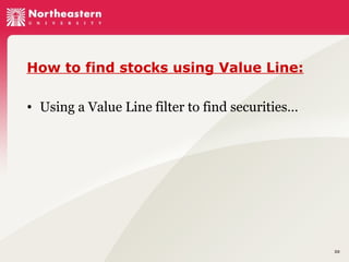 How to find stocks using Value Line:
• Using a Value Line filter to find securities…

30

 