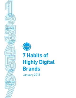 7 Habits of
Highly Digital
 Brands
January 2013
 