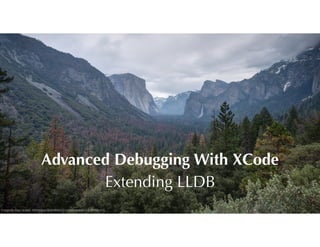 Advanced Debugging With XCode
Extending LLDB
Image by Aijaz Ansari. Attribution-ShareAlike 4.0 International (CC BY-SA 4.0)
 
