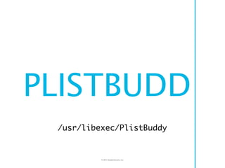 PLISTBUDD
 /usr/libexec/PlistBuddy


          © 2011 Double Encore, Inc.
 