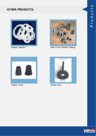 OTHER PRODUCTS:
Rubber Gaskets Hatch Cover Rubber Packing
Rubber Corks Rubber Seal
Products
 