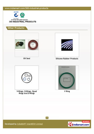 INDUSTRIAL RUBBER SEALS
With our expertise, we offer a wide range of high quality Industrial Rubber
Seals in the market. The entire range of seals is manufactured using high-grade
raw material, procured from some of the trusted sources.
White Rubber Washer Oil Rubber Seal
Damping Bush Rubber Sealing Rings
Products
 