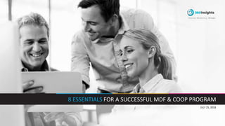 JULY 25, 2018
8 ESSENTIALS FOR A SUCCESSFUL MDF & COOP PROGRAM
 