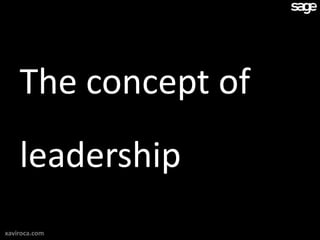 The concept of
    leadership
xaviroca.com
 