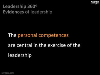 Leadership 360º
 Evidences of leadership



      The personal competences
      are central in the exercise of the
      leadership

xaviroca.com
 
