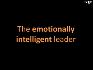 The emotionally
intelligent leader
 