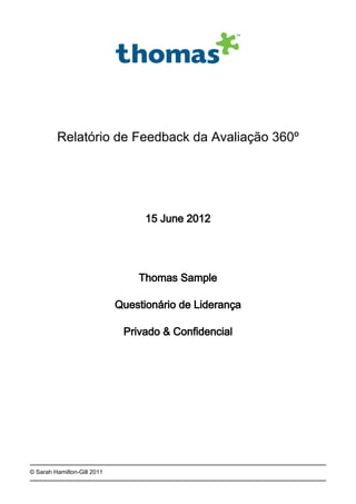 © Sarah Hamilton-Gill 2011
Relatório de Feedback da Avaliação 360º
15 June 2012
Thomas Sample
Questionário de Liderança
Privado & Confidencial
 