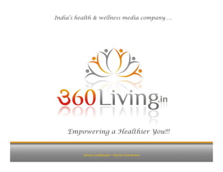 Empowering a Healthier You!!!
Strictly Conﬁden/al ~ Not for Distribu/on 
India’s health & wellness media company….
 