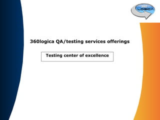 360logica QA/testing services offerings Testing center of excellence 