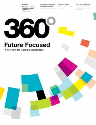 Future Focused
A new lens for leading organizations
Issue 64
Exploring workplace
research, insights
and trends
360.steelcase.com
Celebrating our past by
looking to the future
100 Dreams. 100 Minds. 100 Years.
What about ME?
Balancing individual work in a sea
of collaboration
Q&A with Jim Hackett
Steelcase president and CEO
atttributes the company’s success
to great ideas
 