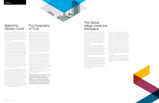28 | Issue 65 | 360.steelcase.com 360.steelcase.com | Issue 65 | 29
The Geography
of Trust
Though globalization can appear to be a scary
prospect for some, it is an inevitable and
desirable direction for many business leaders.
Globalization can be a force of intercultural
interchange and increased productivity. Take
IBM, for instance.The computing giant holds
online chat sessions among employees from
75 nations to discuss the company’s priorities
in so-called “jam sessions.” Think how much
knowledge can be harnessed when your organiza-
tion successfully engages knowledge from
workers of all backgrounds and cultures.Imagine
how much stronger the organization can
become when it brings together value creation
from around the world.
So what can organizations do to accelerate
global integration more rapidly and effectively?
First and foremost, it’s important to better
understand and address the notion of trust.
Citing 5th century Greek historian Herodotus,
Professor Ghemawat declares that people
“trust their fellow citizens much more than they
do foreigners.” Ghemawat goes on to argue
that trust decreases as the differences between
two peoples’ languages and proximity in-
creases, adding that “differences in how
much people in a given country trust people
in other countries greatly affects cross-
border interactions.”
Companies cannot afford to ignore the trust
issues stemming from cross-cultural
encounters. “If businesses really respect
differences, they will improve their busi-
ness performance in ways that also better
contribute to society at large, fostering a
climate of broader trust and confidence.”
When designed to foster cross-cultural col-
laboration and innovation, work environments
can help build trust—the currency of collabo-
ration—among coworkers, and between em-
ployees and managers. Establishing trust is
paramount to success abroad—and can be
accomplished by studying the local cultural
traits that outwardly manifest themselves in
the workplace.
Steelcase WorkSpace Futures began this
study in 2009 with Office Code: Building
Connections Between Cultures and Workplace
Design that explored the central question
of how cultural differences manifest them-
selves in the way work is done; what workers
need; and how workplaces are or should be
designed.
The publication studied patterns of behaviors
and design tendencies in six European nations
to demonstrate how various cultural dimen-
sions manifest themselves in the work environ-
ments. By investigating the key cultural factors
that shape the workplace, this exploratory
study identified the forces that shape the work
environment today.
Responding to businesses’ increasing need
and desire to integrate global operations, in
2011 Steelcase WorkSpace Futures continued
with the second phase of the ongoing project,
Culture Code. Collaborating with a diverse
roster of business leaders, designers and
social sciences experts in Asia, Europe, Africa
and North America, Steelcase has built upon
the earlier study to further understand culture
codes in the workplace. By focusing on the
interplay of typical work cultures and work-
spaces in 11 nations, the research has yielded
specialized insights into how to reflect and
incorporate important values, employee behav-
iors and larger cultural contexts into the work
environment.
More important, the study has resulted in a
set of filters that can be taken beyond the
11 countries in the study and applied around
the world to decode the spatial manifestations
of culture.
Balancing
Global + Local
The global/local tension is well-known to multi-
national organizations. What can be globally
standardized and what needs be kept local does
not follow universal laws.Designing and managing
work environments globally requires a deep
understanding of cultural ramifications and is a
balancing act.
The way in which we perceive and use space
is a vital and culturally variable dimension.
But most people are not aware of this until they
travel to another country and are confronted
with an altogether different notion of space (i.e.:
amount and kind of light, noise, smells, objects,
people). Underlying how space is organized
are subtle,unwritten rules.Anthropologist Edward
T. Hall, known for his study of people’s relation-
ship with their direct surroundings, observed
the same paradox about culture: “Culture hides
much more than it reveals and, strangely
enough, what it hides, it hides most effectively
from its own participants.” Therefore, under-
standing the cultural significance of space is
essential in managing the global/local equation.
Fortunately, there are some common threads
that run through all cultures.
An intentionally designed workplace is a power-
ful tool for driving global integration within an
organization. Understanding the local culture and
drawing strengths from each location helps
organizations build a corporate culture that works
around the world. Diverse cultural preferences
pose different barriers as well as opportunities for
collaboration. Cross-cultural collaboration is
the driving force behind value creation today. In
order to foster creativity and collaboration, the
implicit and explicit cultural codes embedded in
the workplace must be deciphered and leveraged
to the organization’s advantage.
Culture Code:
Defining the Code
The Global
Village Inside the
Workplace
 