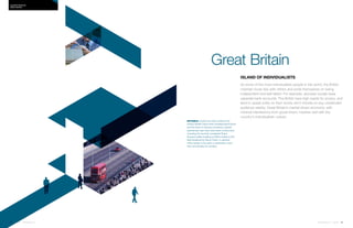 54 | Issue 65 | 360.steelcase.com 360.steelcase.com | Issue 65 | 55
Island of individualists
As some of the most individualistic people in the world, the British
maintain loose ties with others and pride themselves on being
independent and self-reliant. For example, spouses usually keep
separate bank accounts. The British have high needs for privacy, and
tend to speak softly so their words don’t intrude on any unintended
audience nearby. Great Britain's market-driven economy, with
minimal interference from government, meshes well with the
country’s individualistic culture.
NOTABLE London has had a radical 21st-
century facelift. Due to ever-increasing land prices
and the work of visionary architects, several
spectacular high-rises have been constructed,
including the recently completed Shard,
Europe’s tallest building at 309.6-metres (1,016-
feet) designed by Renzo Piano. In general,
office design is focused on aesthetics more
than functionality for workers.
Country PRofiles
Great Britain
Great Britain
 