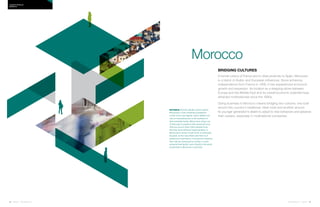 72 | Issue 65 | 360.steelcase.com 360.steelcase.com | Issue 65 | 73
Bridging cultures
A former colony of France and in close proximity to Spain, Moroccan
is a blend of Arabic and European influences. Since achieving
independence from France in 1956, it has experienced economic
growth and expansion. Its location as a stepping-stone between
Europe and the Middle East and its overall economic potential have
attracted multinationals since the 1990s.
Doing business in Morocco means bridging two cultures: one built
around this country’s traditional, tribal roots and another around
its younger generation’s desire to adopt to new behaviors and advance
their careers, especially in multinational companies.
NOTABLE Hshuma literally means shame.
Moroccans’ most cherished possession
is their honor and dignity, which reflects not
only on themselves but on all members of
their extended family. Moroccans will go out
of their way to preserve their personal honor.
Hshuma occurs when other people know
that they have behaved inappropriately. A
Moroccan’s sense of self-worth is externally
focused, so the way others see them is of
paramount importance. If someone is shamed,
they may be ostracized by society, or even
worse by their family. Loss of family is the worst
punishment a Moroccan could face.
Country PRofiles
Morocco
Morocco
 