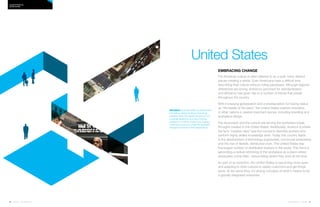 96 | Issue 65 | 360.steelcase.com 360.steelcase.com | Issue 65 | 97
Embracing change
The American culture is often referred to as a quilt: many distinct
pieces creating a whole. Even Americans have a difficult time
describing their culture without noting paradoxes. Although regional
differences are strong, America’s penchant for standardization
and efficiency has given rise to a number of trends that prevail
throughout the country.
With increasing globalization and a predisposition for having status
as “the leader of the pack,” the United States inspires innovation
in other nations in several important arenas, including branding and
workplace design.
The skyscraper and the cubicle are among the workplace break-
throughs created in the United States. Additionally, America is where
the term “creative class” was first coined to describe workers who
perform highly skilled knowledge work. Today this country leads
in the development of technology-augmented, communal workplaces
and the rise of flexible, distributed work. The United States has
the largest number of distributed workers in the world. This trend is
generating a radical rethinking of the workplace as a place where
employees come often, versus being where they work all the time.
As part of its evolution, the United States is becoming more open
and adapting to other cultures to satisfy customers and get things
done. At the same time, it’s driving concepts of what it means to be
a globally integrated enterprise.
NOTABLE Faced with stiffer competition than
ever before, design thinking is becoming
prevalent within the highest echelons of U.S.
corporate leadership as a way of solving
problems in a holistic, creative way. Leading
corporations now encourage this approach
throughout all levels of their organizations.
Country PRofiles
United states
United States
 