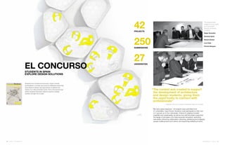 360.steelcase.com | Issue 65 | 1110 | Issue 65 | 360.steelcase.com
Students from architectural schools in Spain recently
participated in a contest sponsored by Steelcase where they
were asked to design new approaches to address the
needs of an interconnected world. This is the second year
where students have been asked to explore a design
problem through this contest.
“We had a great response—42 projects were submitted from
27 universities,” says Pocina. Students could participate on their own
or in groups up to four individuals. Criteria for judging included
originality and sustainability, as well as how well the project supported
the design of principles of an interconnected workplace: optimizing
real estate; enhancing collaboration; attracting, developing and engaging
people; building brand and culture; and supporting wellbeing at work.
“The contest was created to support
the development of architecture
and design students, giving them
the opportunity to connect with
professionals”
— Alejandro Pocina, president, Steelcase Spain  Portugal
The projects were
judged by a jury made
up of renowned
Spanish architects,
including:
Edgar González
Gerardo Ayala
Ramón Esteve
Luis Vidal
Fermín Vázquez
42projects
250submissions
27universities
EL ConcursoStudents in Spain
Explore Design Solutions
 