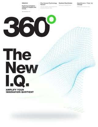 The Human/Technology
Tension
The new solutions that address this
emerging workplace reality
Issue 66
Exploring workplace
research, insights and
trends
360.steelcase.com
Resilient Real Estate:
Space as an adaptive system
Healthcare: Time for
Change
Making every moment count
Q
 