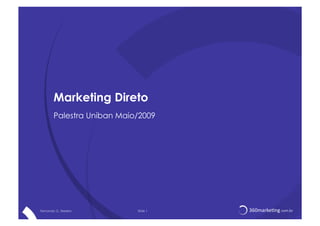 Marketing Direto
        Palestra Uniban Maio/2009




Fernando G. Teixeira        Slide 1   360marke)ng.com.br
 