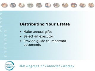 Distributing Your Estate Make annual gifts Select an executor Provide guide to important documents 