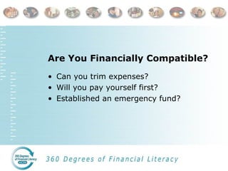 Are You Financially Compatible? Can you trim expenses? Will you pay yourself first? Established an emergency fund? 