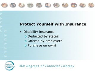 Protect Yourself with Insurance Disability insurance Deducted by state? Offered by employer? Purchase on own? 