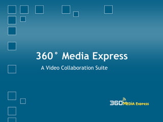 360° Media Express A Video Collaboration Suite 