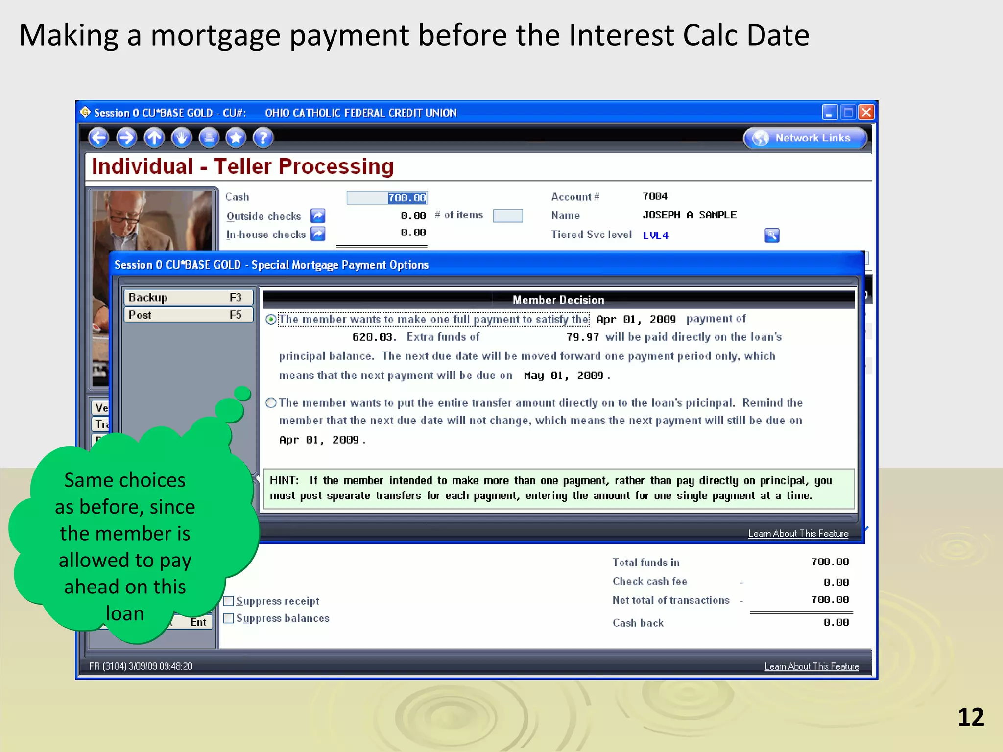 Making a mortgage payment before the Interest Calc Date Same choices as before, since the member is allowed to pay ahead on this loan 