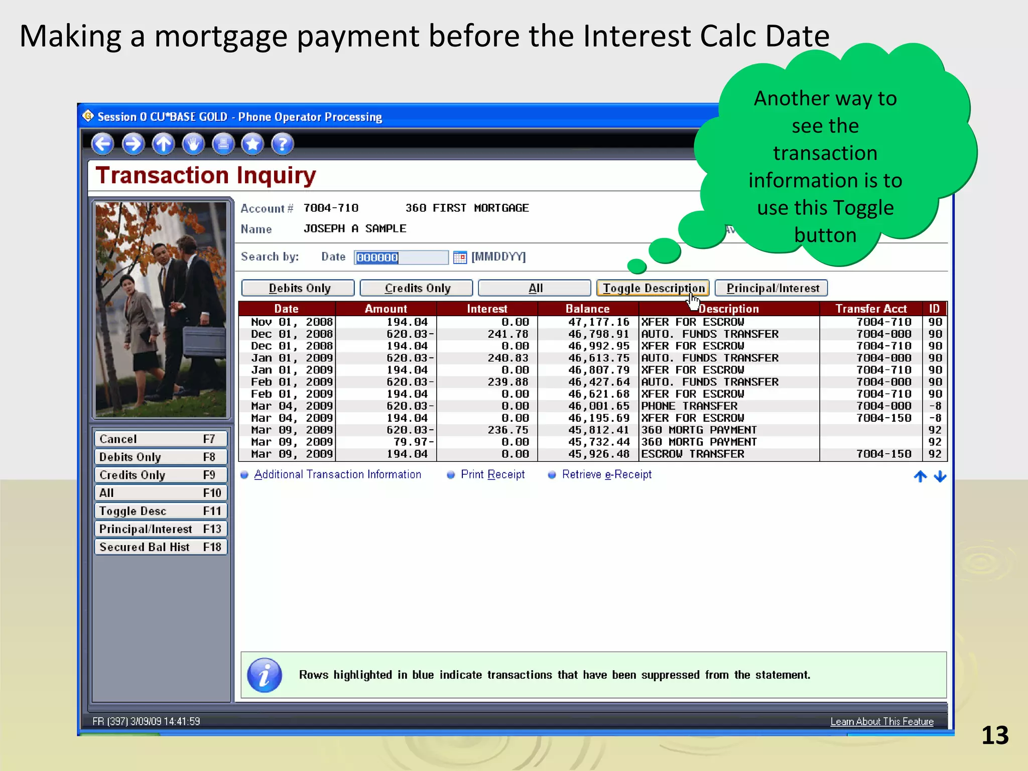 Making a mortgage payment before the Interest Calc Date Another way to see the transaction information is to use this Toggle button 