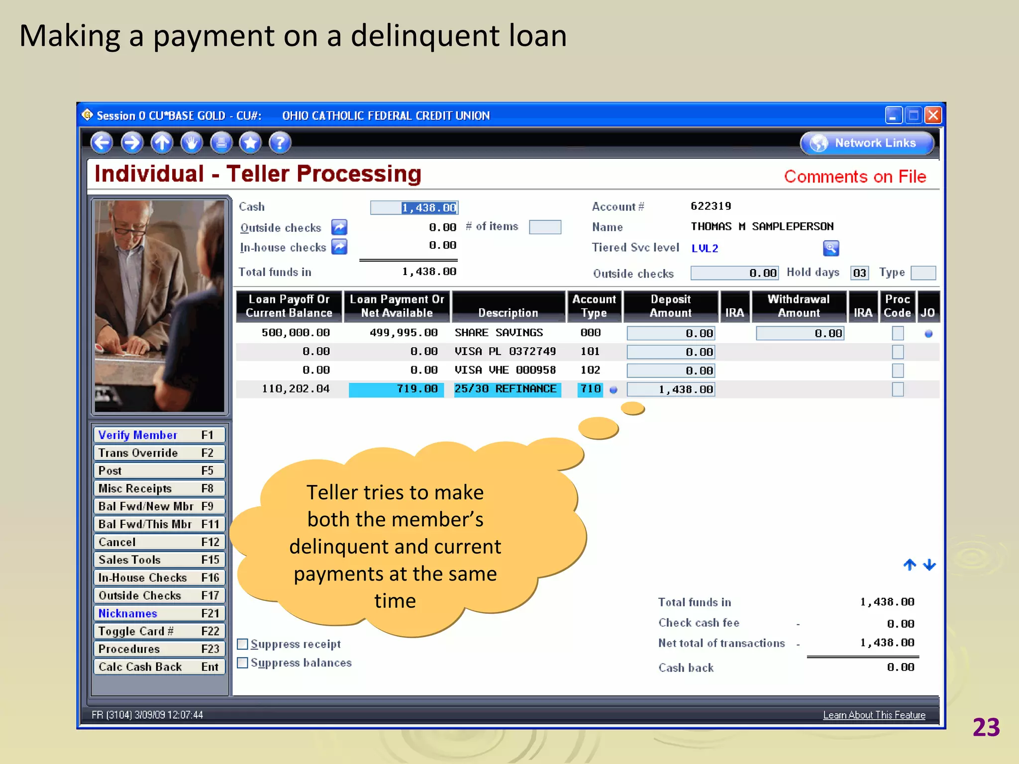 Making a payment on a delinquent loan Teller tries to make both the member’s delinquent and current payments at the same time 
