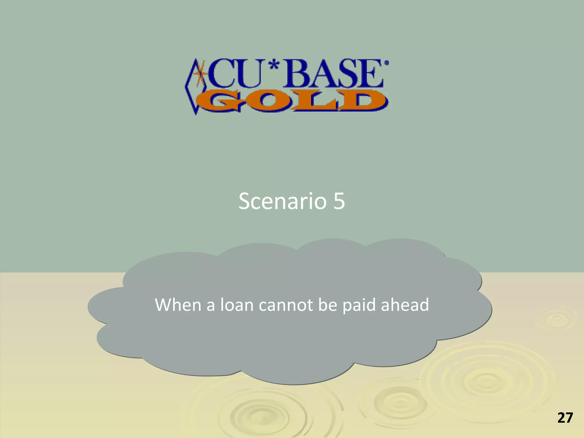 Scenario 5 When a loan cannot be paid ahead 