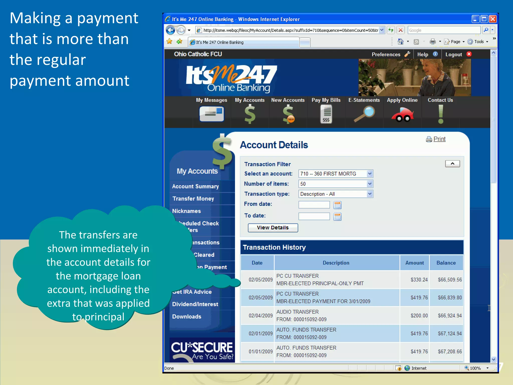 Making a payment that is more than the regular payment amount The transfers are shown immediately in the account details for the mortgage loan account, including the extra that was applied to principal 