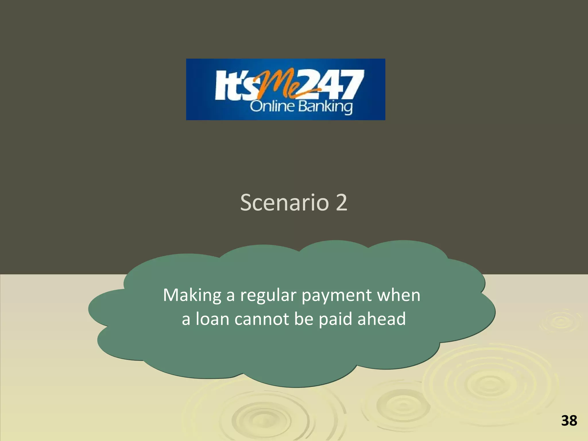 Scenario 2 Making a regular payment when  a loan cannot be paid ahead 