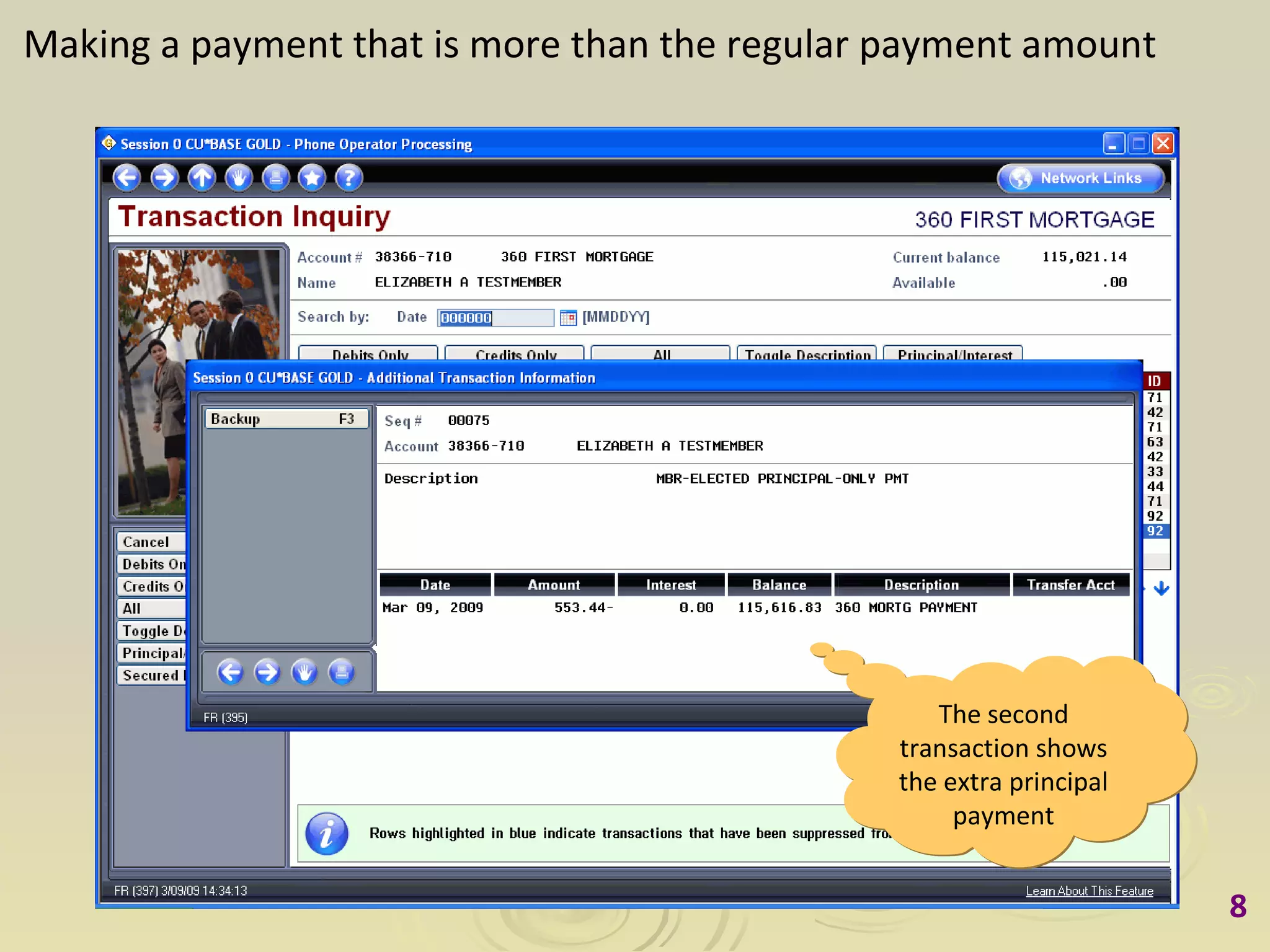 Making a payment that is more than the regular payment amount The second transaction shows the extra principal payment 