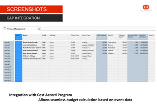 STAGE 1
SCREENSHOTS
Integration with Cost Accord Program
Allows seamless budget calculation based on event data
CAP INTEGRATION
 
