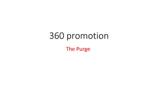 360 promotion
The Purge
 