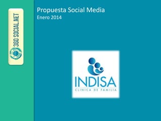 Propuesta Social Media
Enero 2014
 
