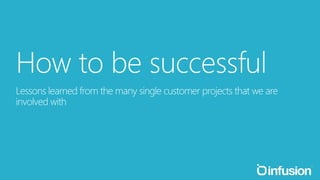How to be successful? 
Behave like a start-up 
Strong champion 
Constrain 
Modern technology Sell the idea 
 