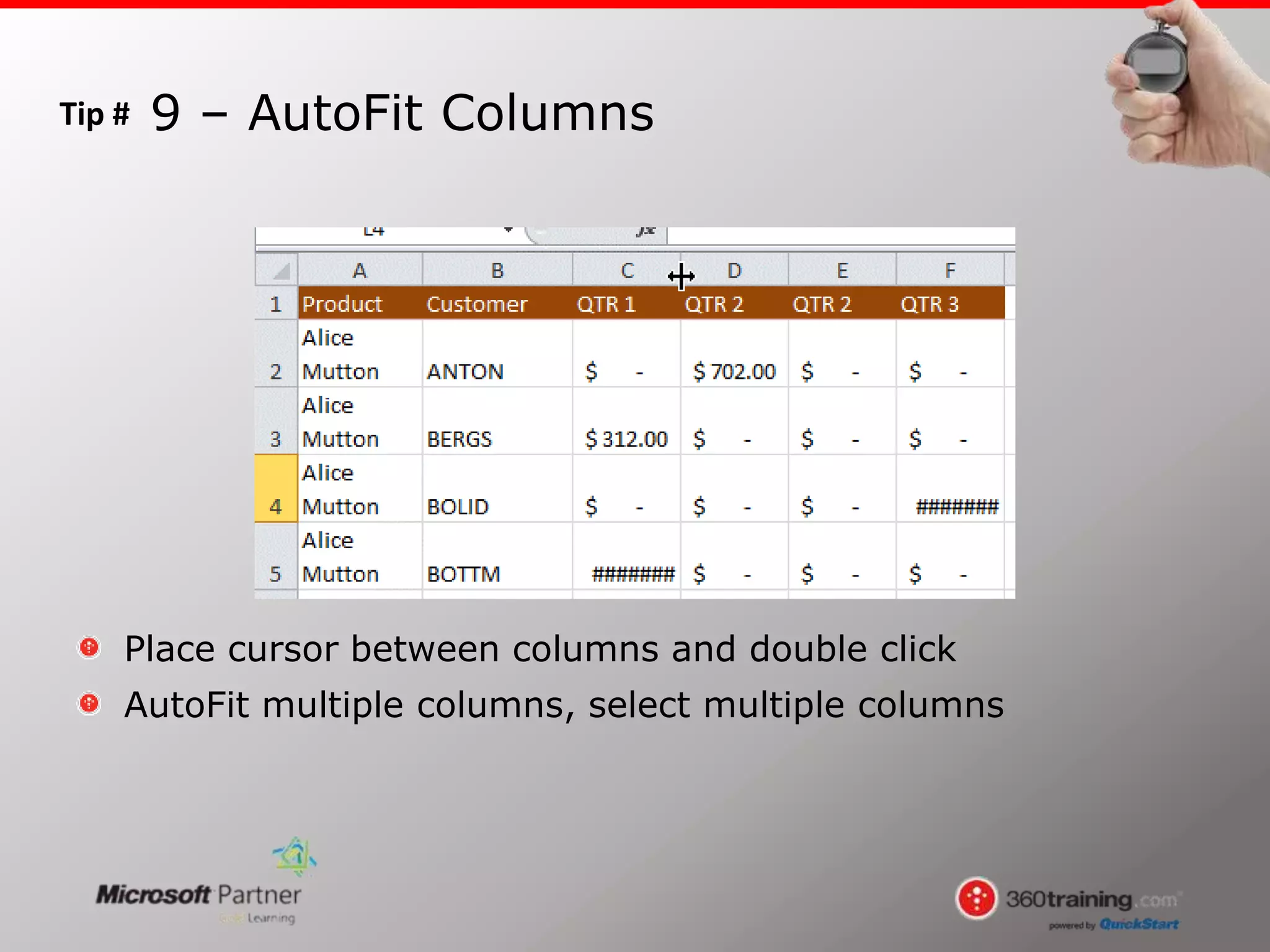 Tip #
Place cursor between columns and double click
AutoFit multiple columns, select multiple columns
9 – AutoFit Columns
 